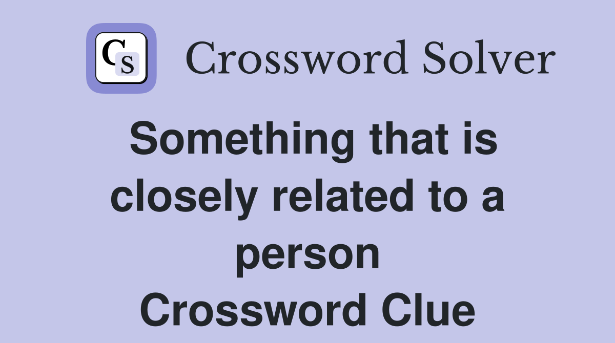Something that is closely related to a person Crossword Clue