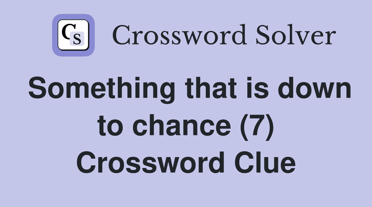 Something that is down to chance (7) Crossword Clue