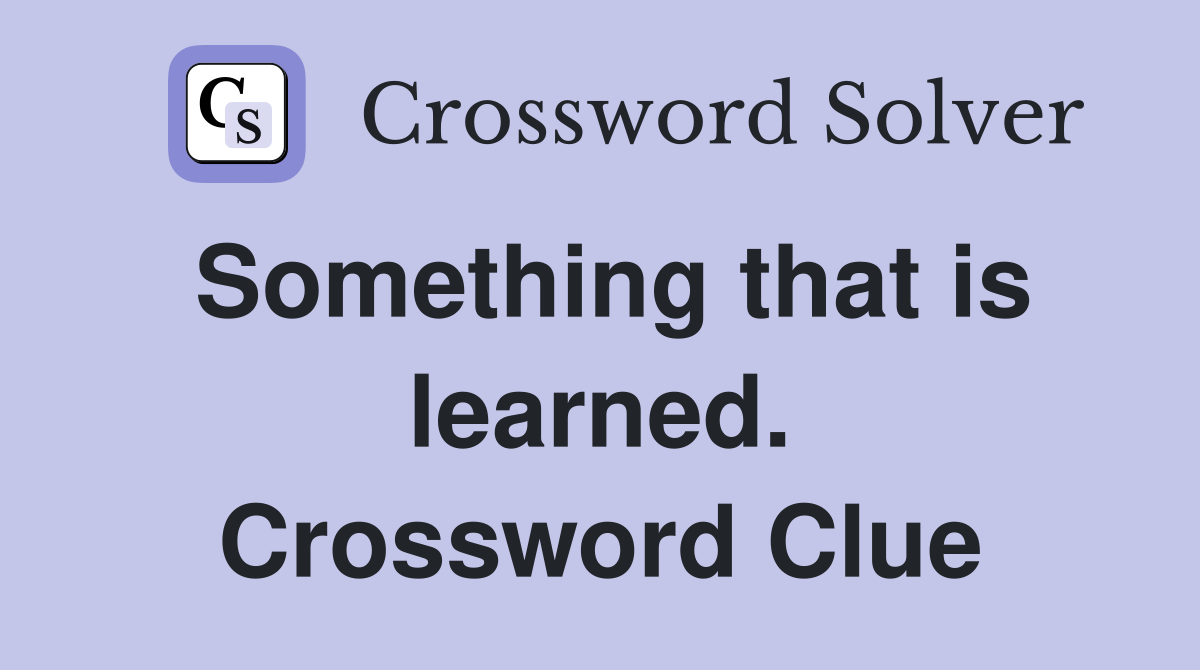 Something that is learned. Crossword Clue