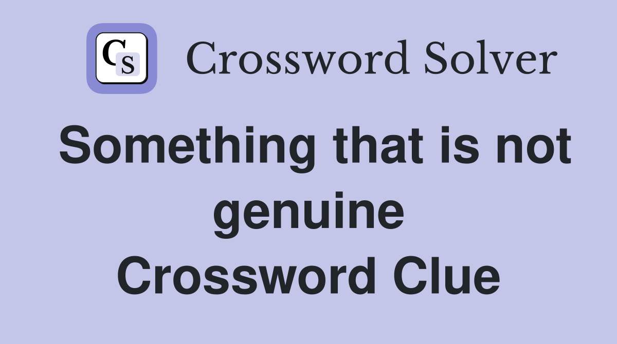 Something that is not genuine Crossword Clue