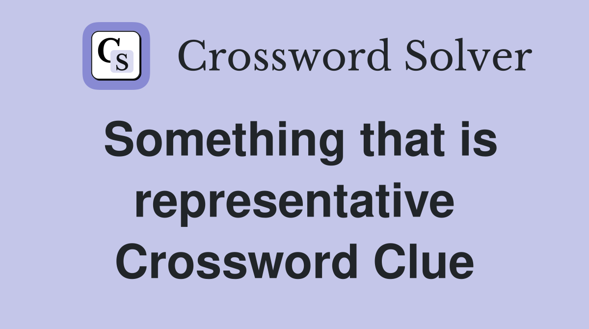 Something that is representative Crossword Clue
