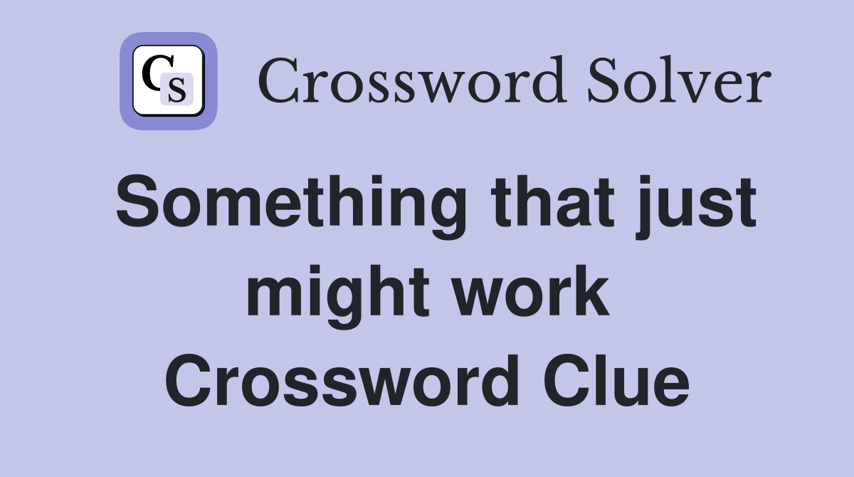 Something that just might work Crossword Clue