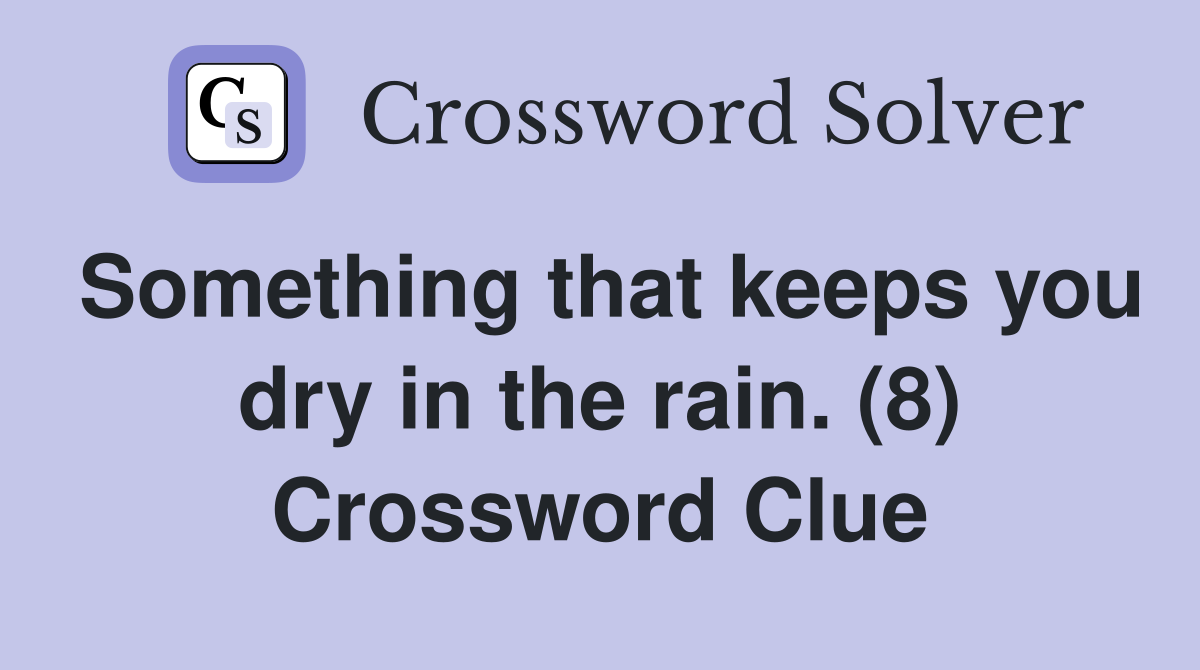 Something that keeps you dry in the rain. (8) Crossword Clue