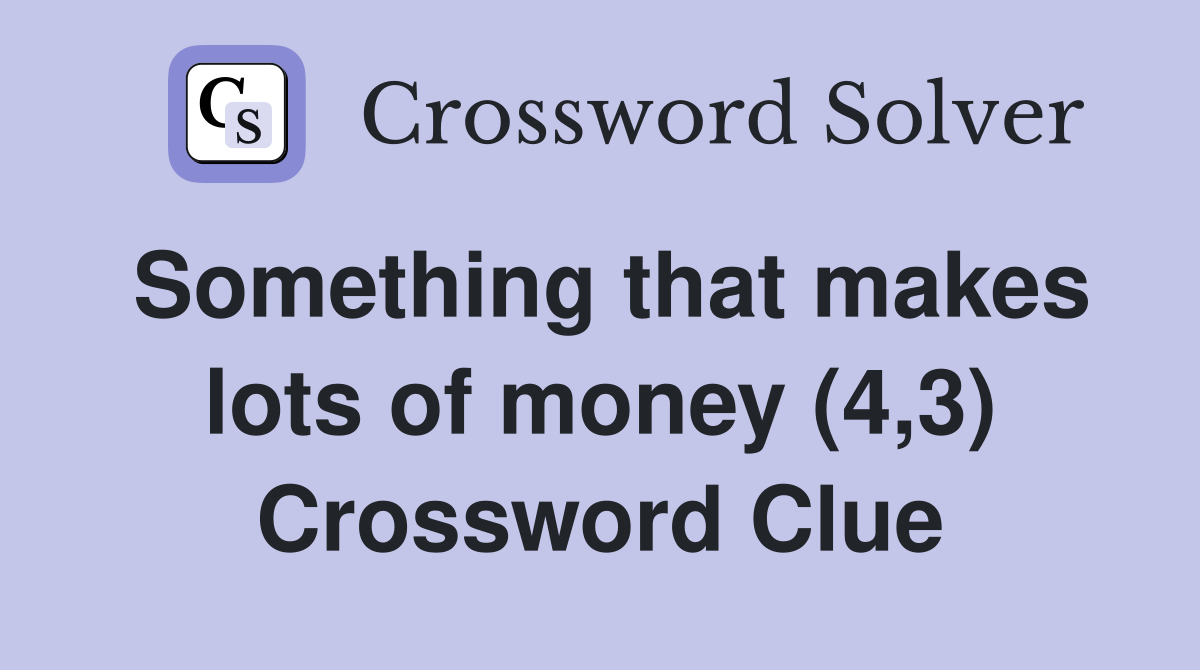 Something that makes lots of money (4,3) Crossword Clue