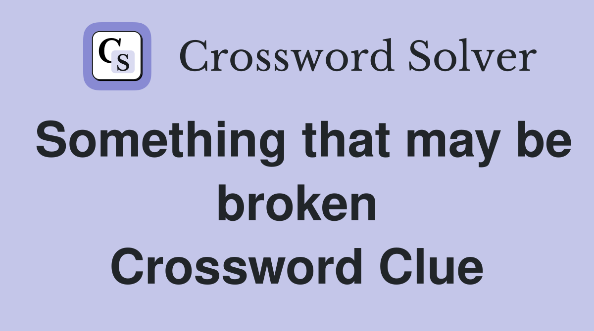 Something that may be broken Crossword Clue