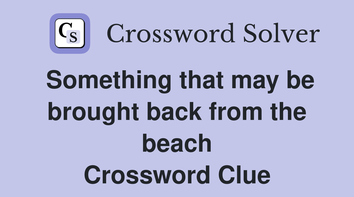 Something that may be brought back from the beach Crossword Clue