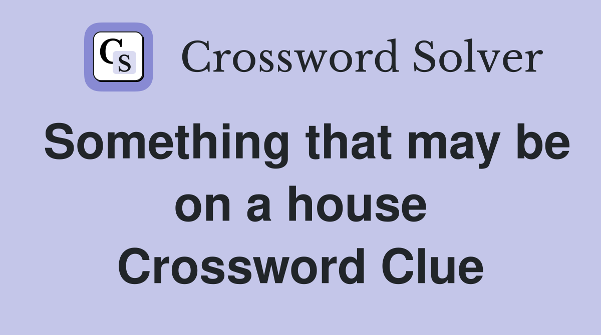 Something that may be on a house Crossword Clue