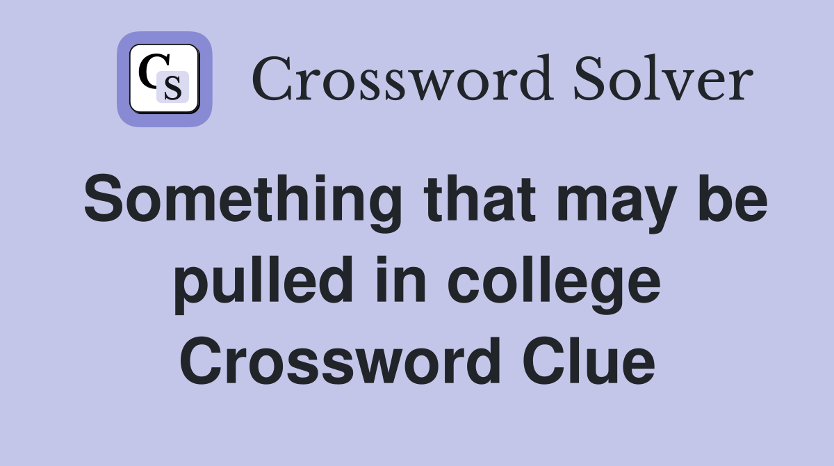 Something that may be pulled in college Crossword Clue