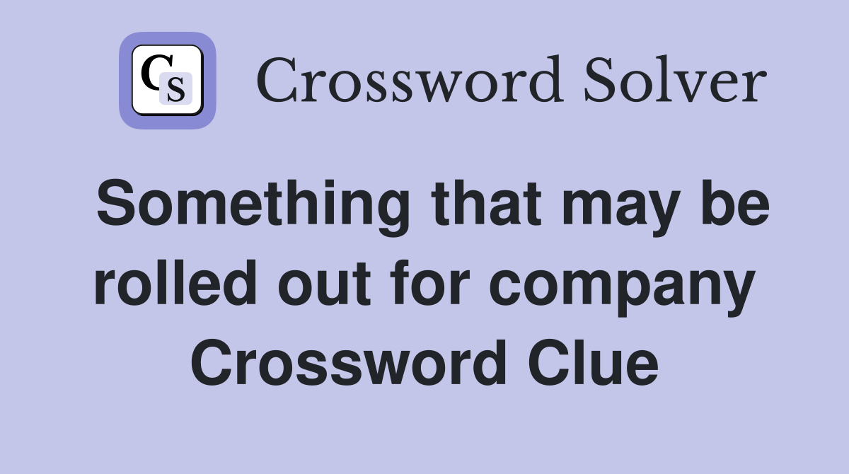 Something that may be rolled out for company Crossword Clue