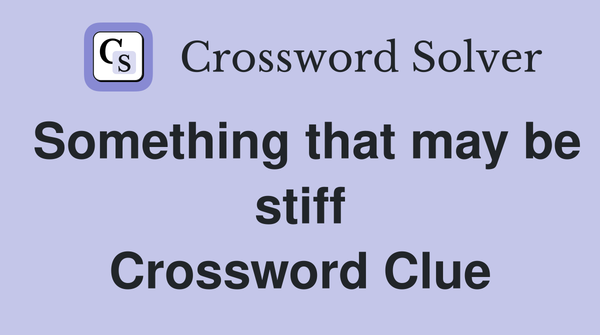 Something that may be stiff Crossword Clue