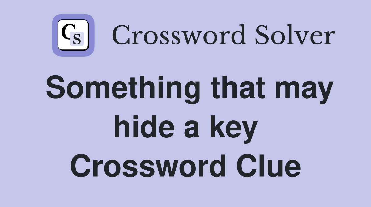 Something that may hide a key Crossword Clue