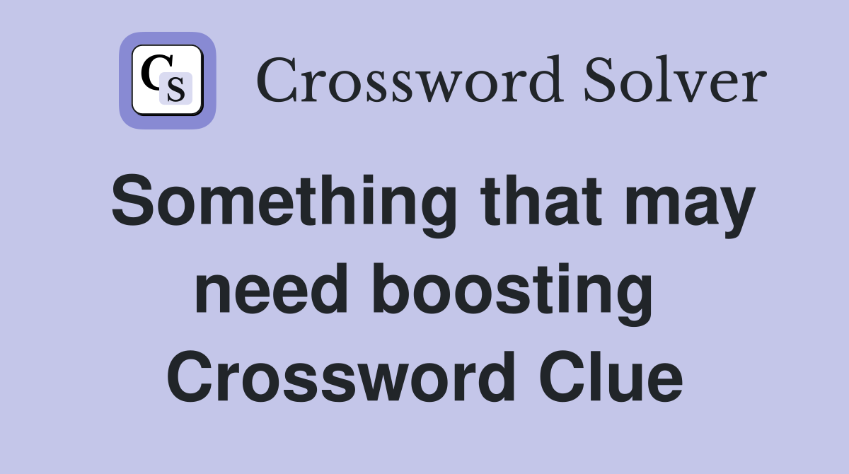 Something that may need boosting Crossword Clue