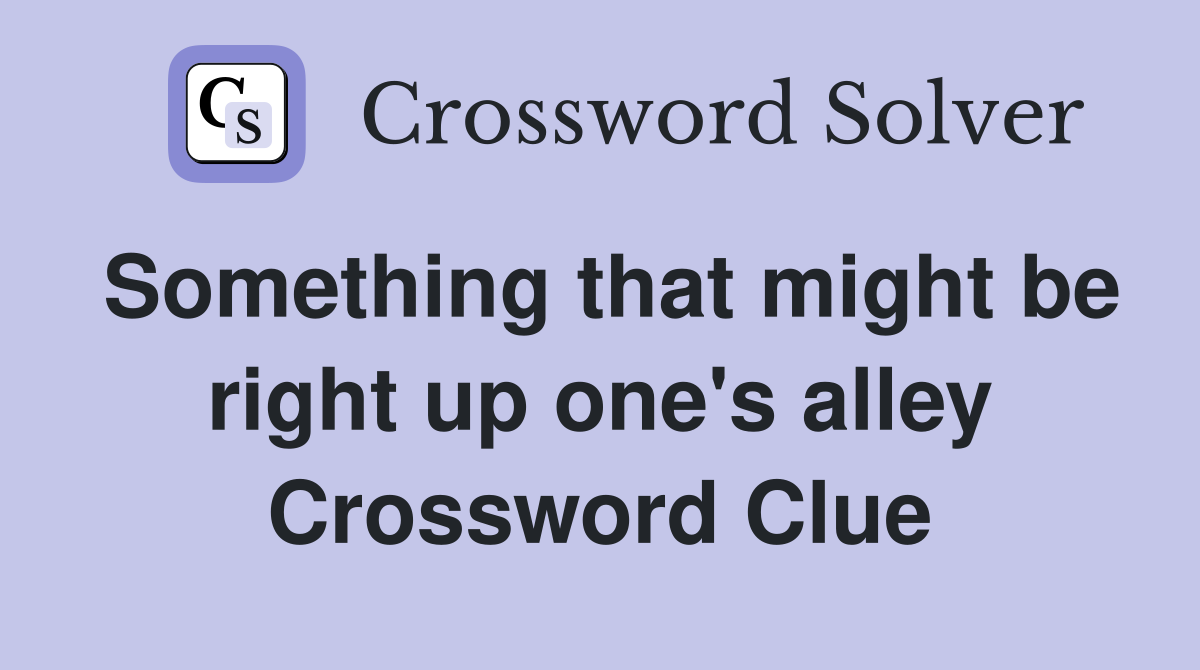 Something that might be right up one's alley Crossword Clue