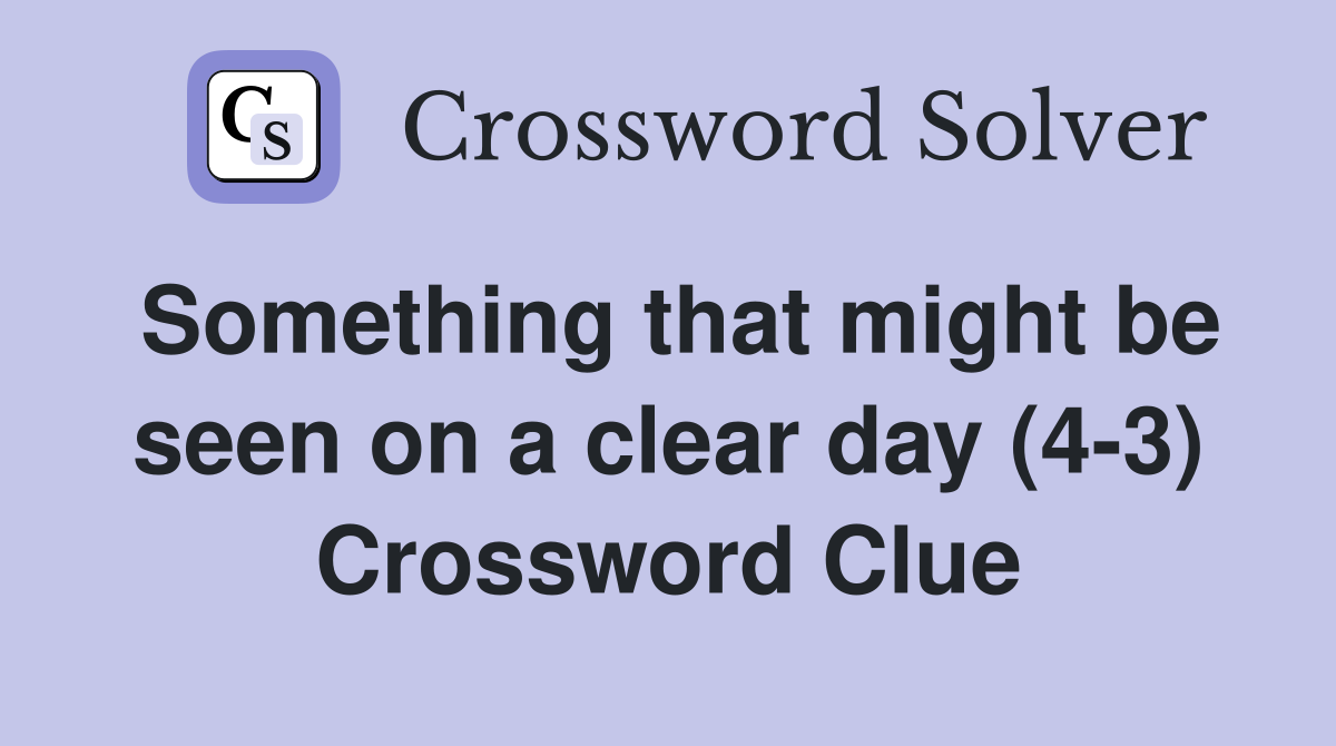 Something that might be seen on a clear day (4-3) Crossword Clue