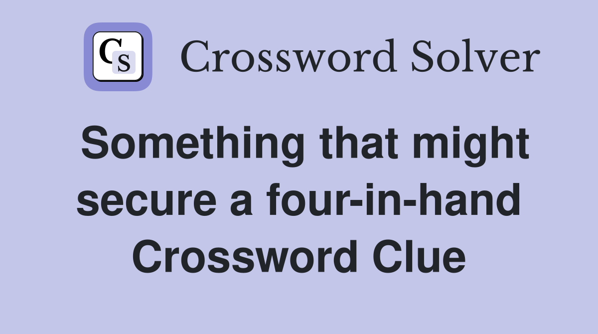 Something that might secure a four-in-hand Crossword Clue