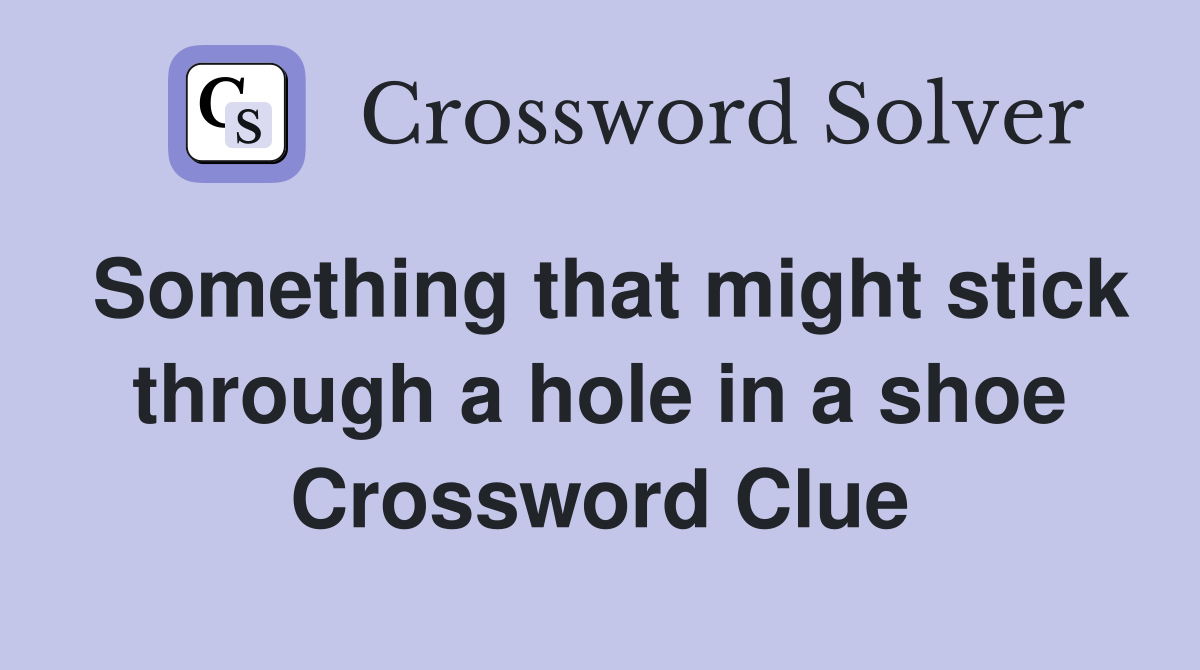 Something that might stick through a hole in a shoe Crossword Clue