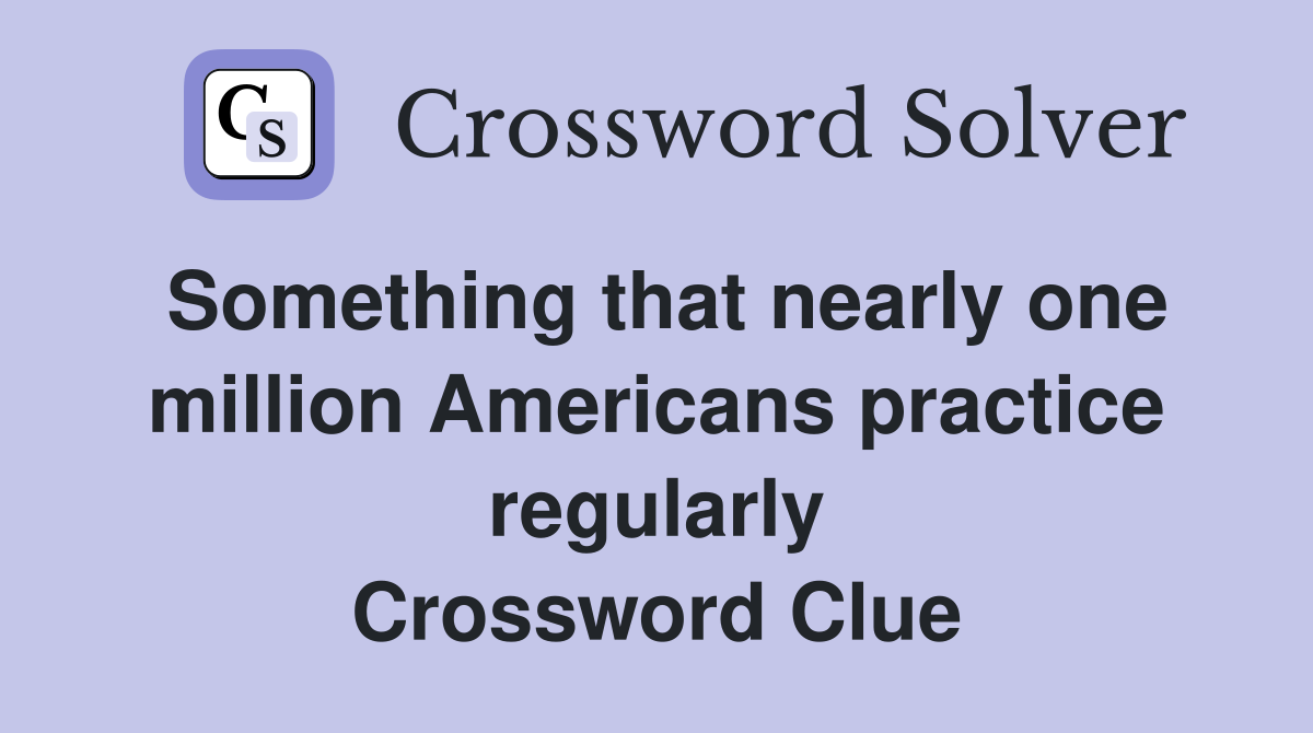 Something that nearly one million Americans practice regularly Crossword Clue