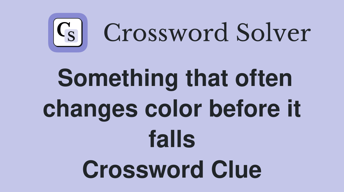 Something that often changes color before it falls Crossword Clue