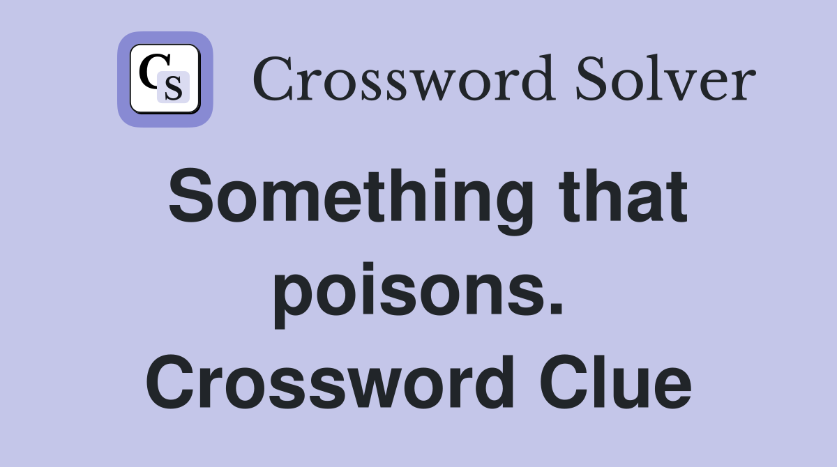 Something that poisons. Crossword Clue