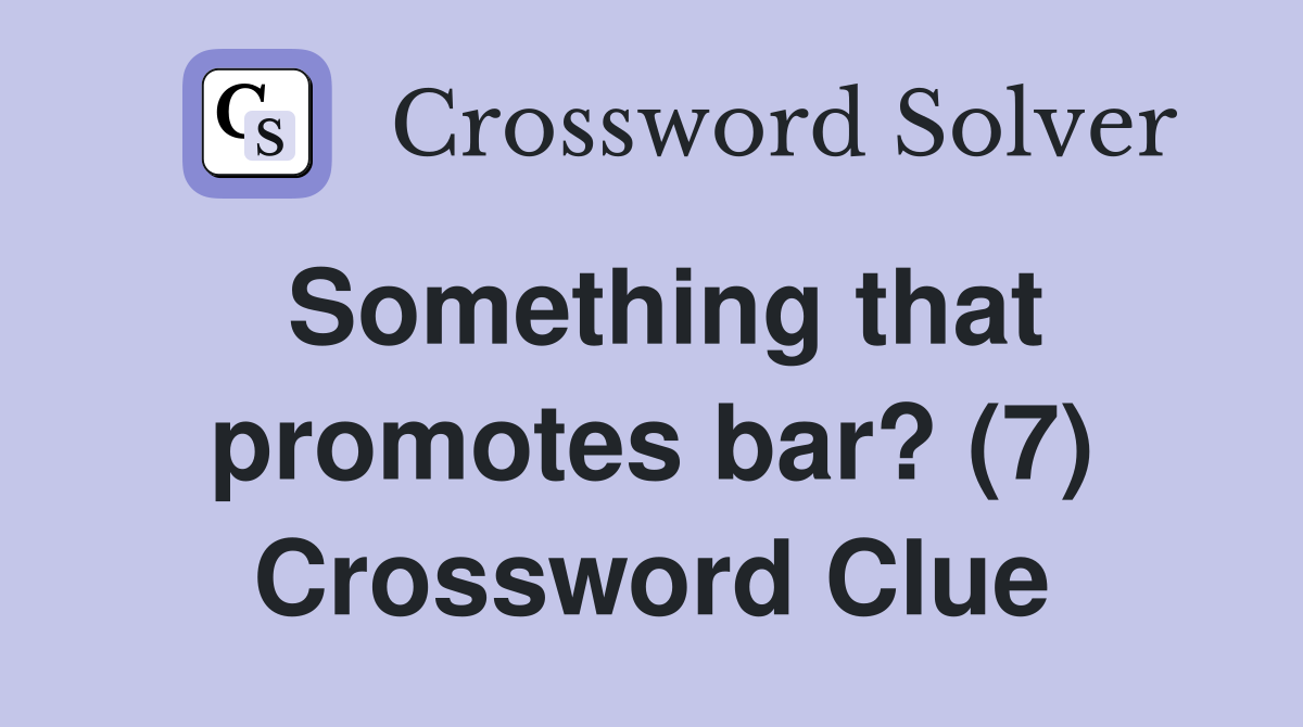 Something that promotes bar? (7) Crossword Clue