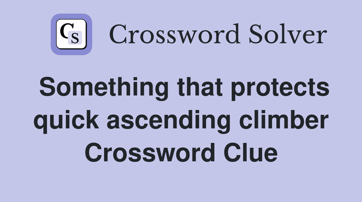 Something that protects quick ascending climber Crossword Clue