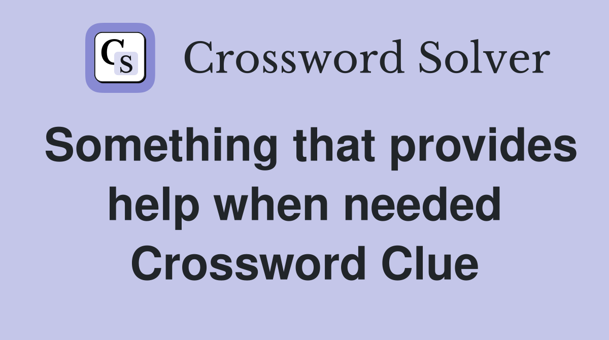 Something that provides help when needed Crossword Clue