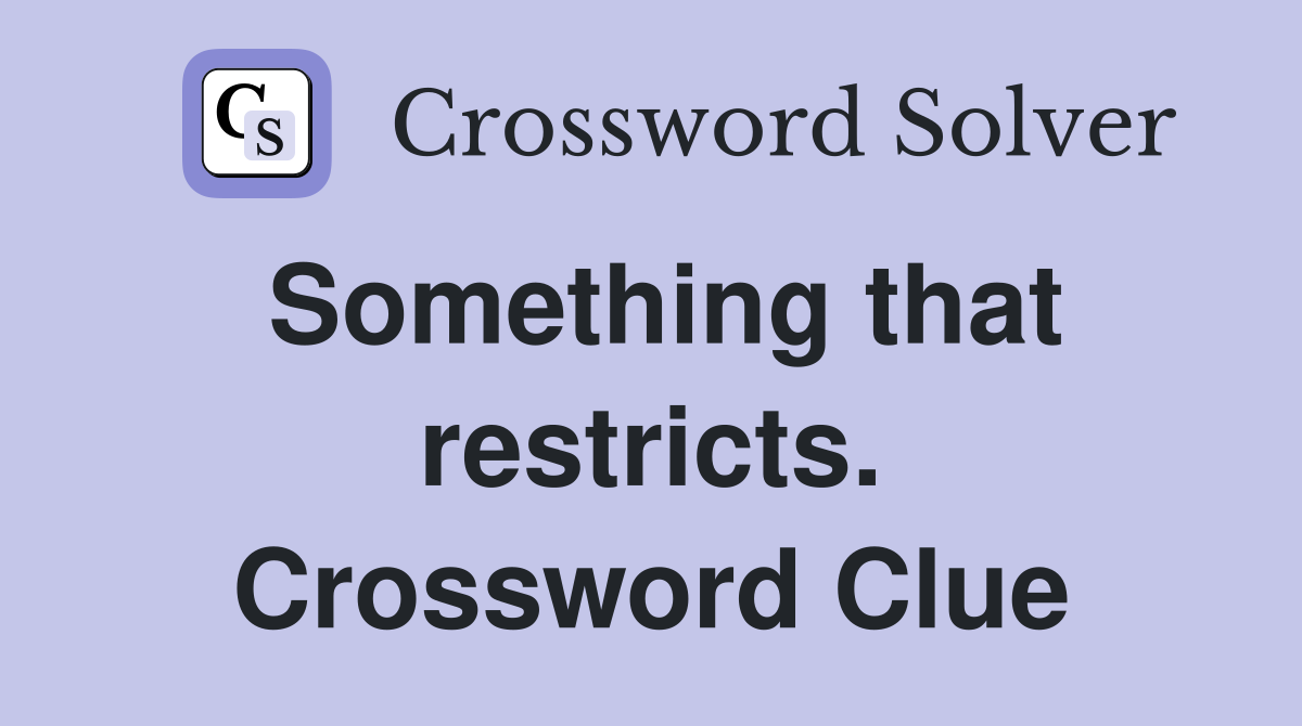 Something that restricts. Crossword Clue