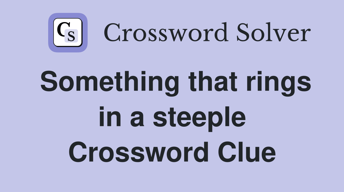 Something that rings in a steeple Crossword Clue
