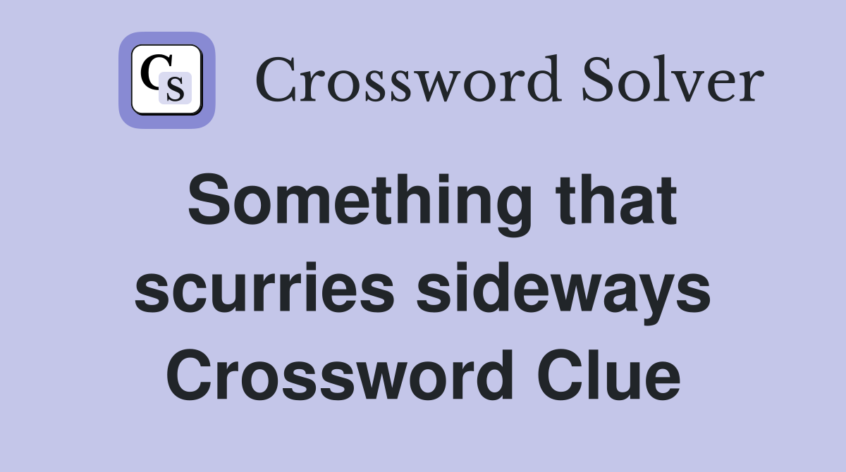 Something that scurries sideways Crossword Clue