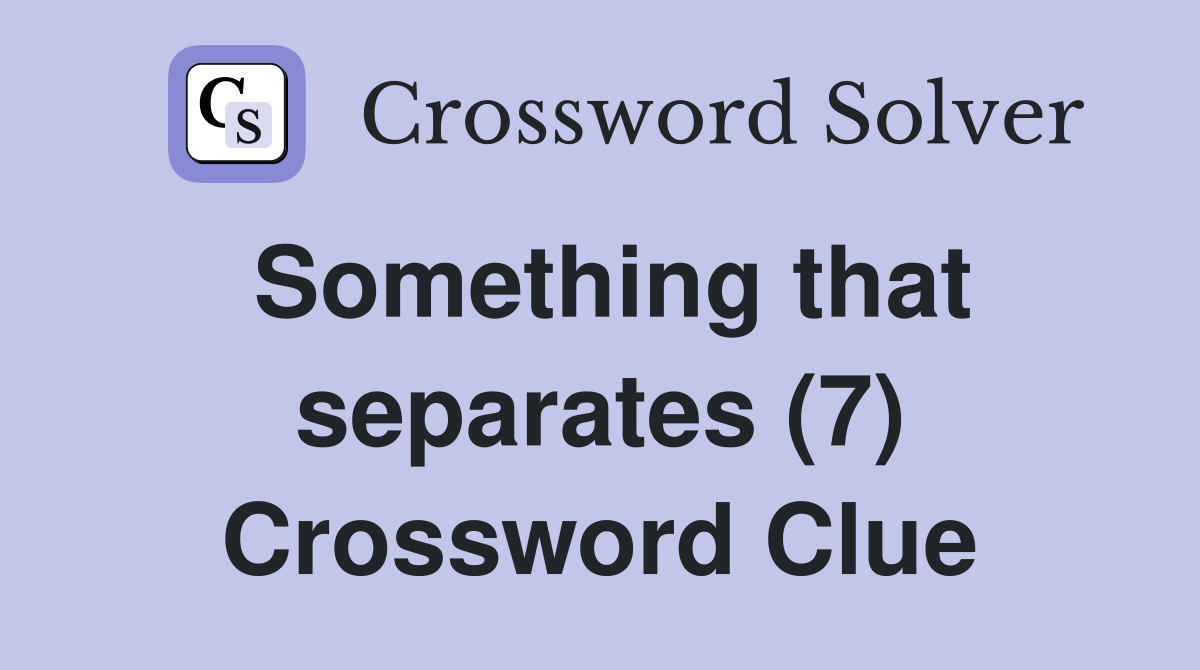 Something that separates (7) Crossword Clue