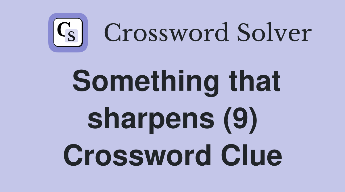 Something that sharpens (9) Crossword Clue