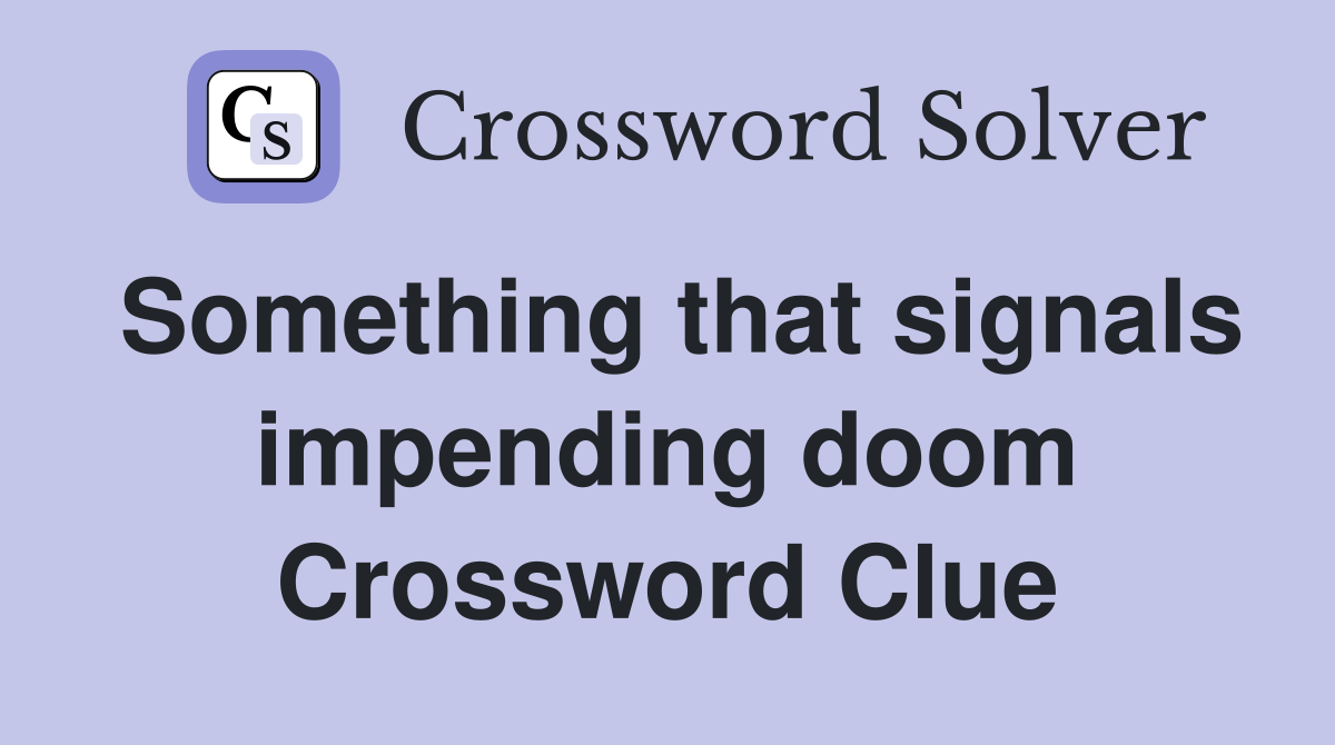 Something that signals impending doom Crossword Clue