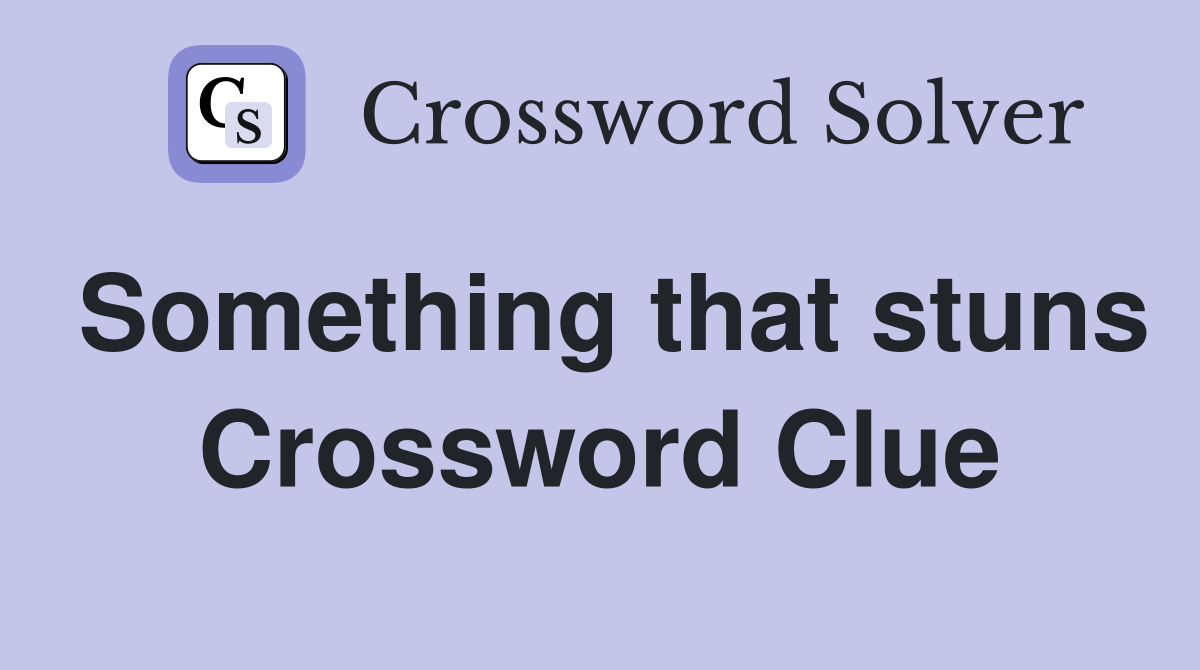 Something that stuns Crossword Clue
