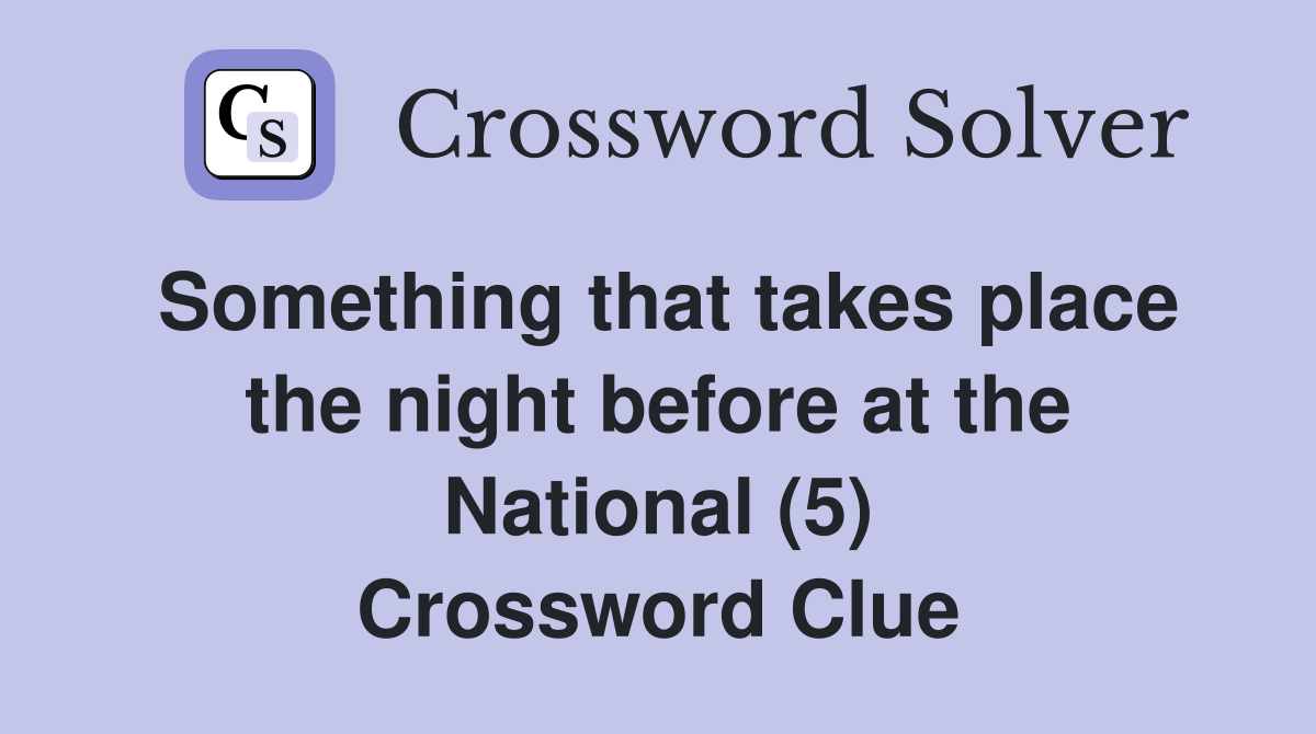 Something that takes place the night before at the National (5) Crossword Clue