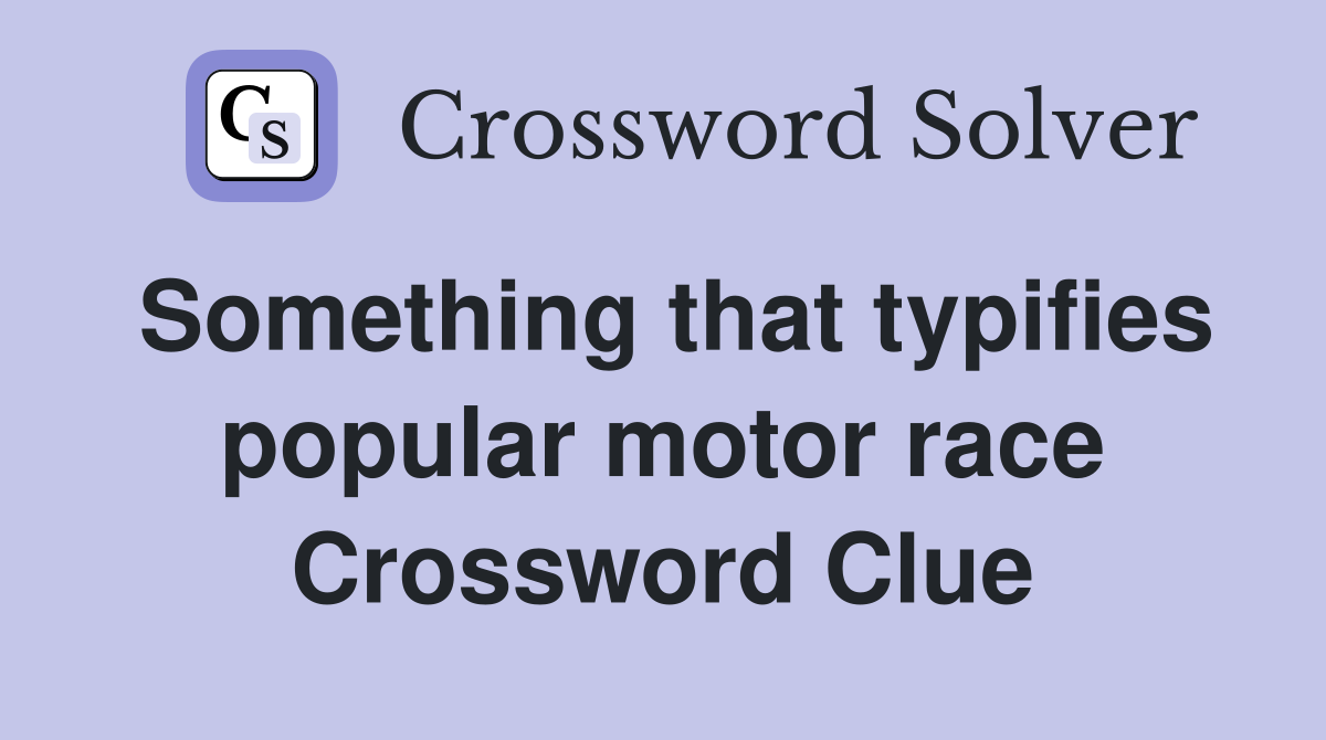 Something that typifies popular motor race Crossword Clue