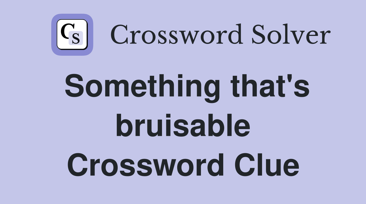 Something that's bruisable Crossword Clue