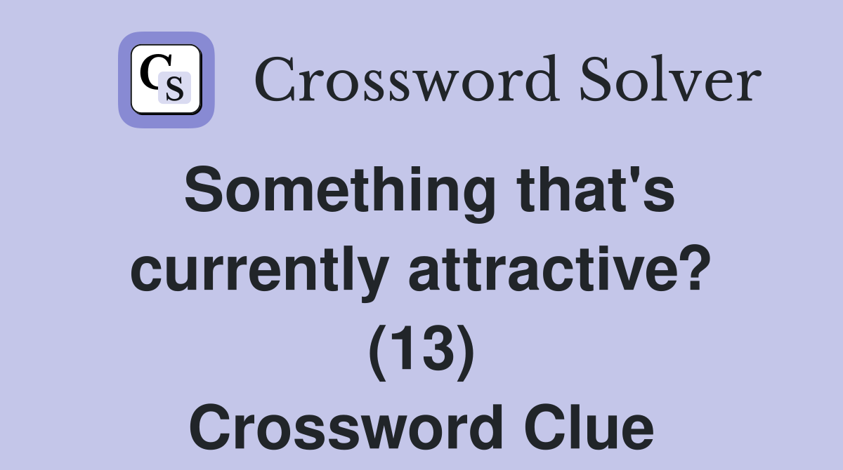 Something that's currently attractive? (13) Crossword Clue