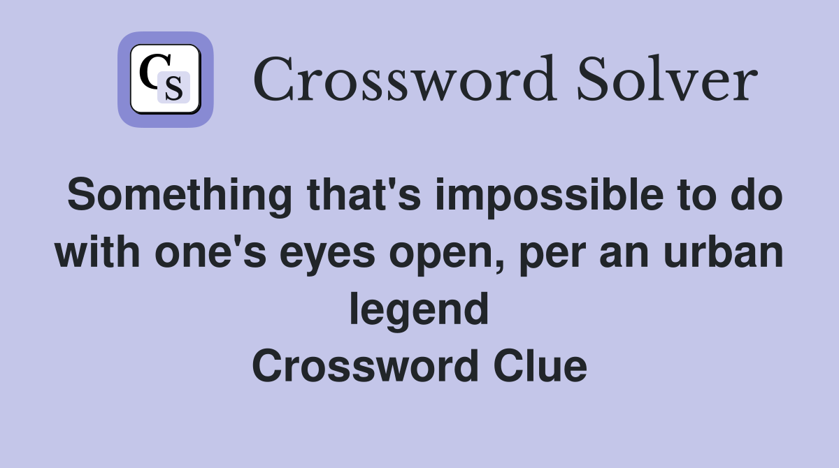 Something that's impossible to do with one's eyes open, per an urban legend Crossword Clue