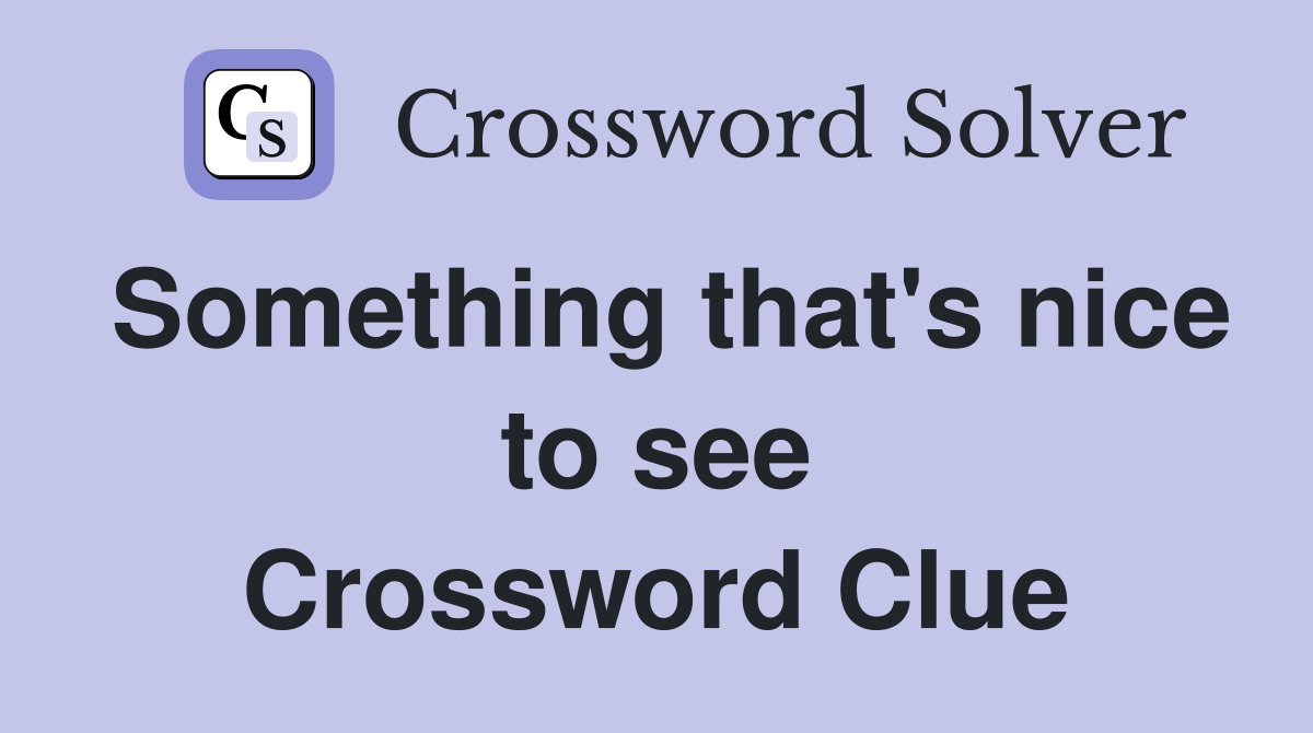 Something that's nice to see Crossword Clue