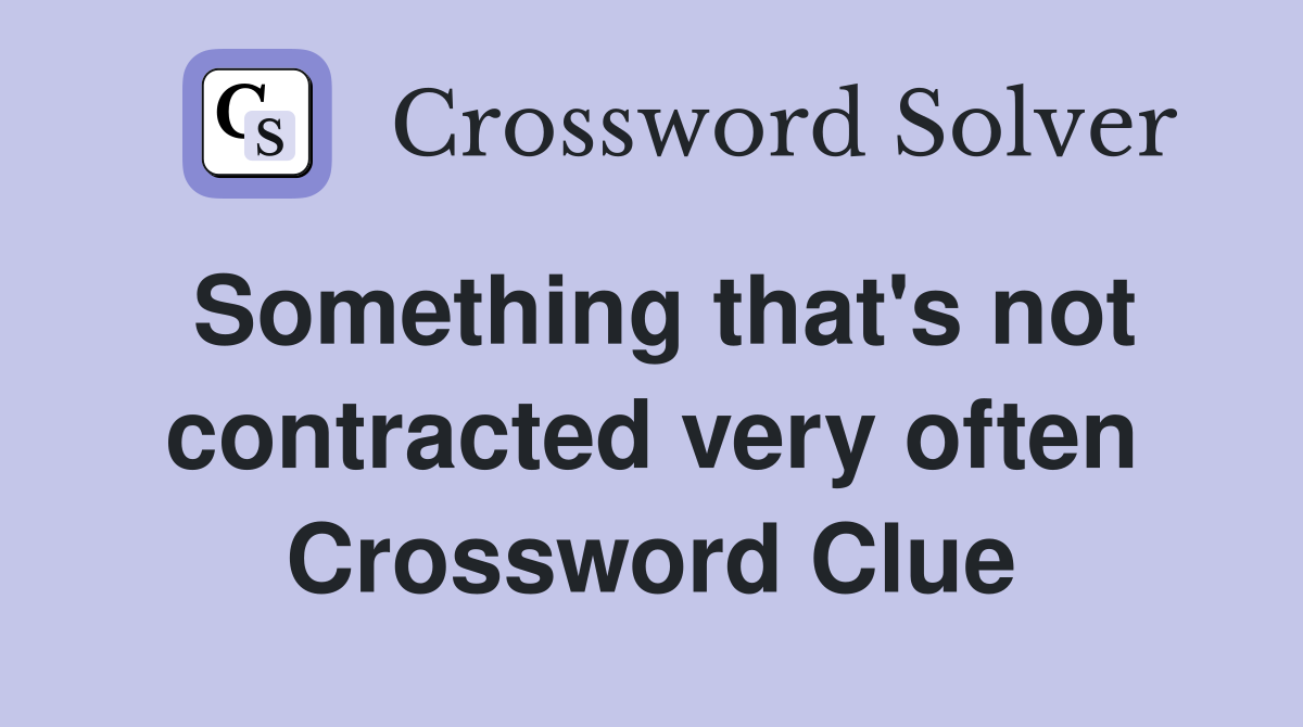 Something that's not contracted very often Crossword Clue