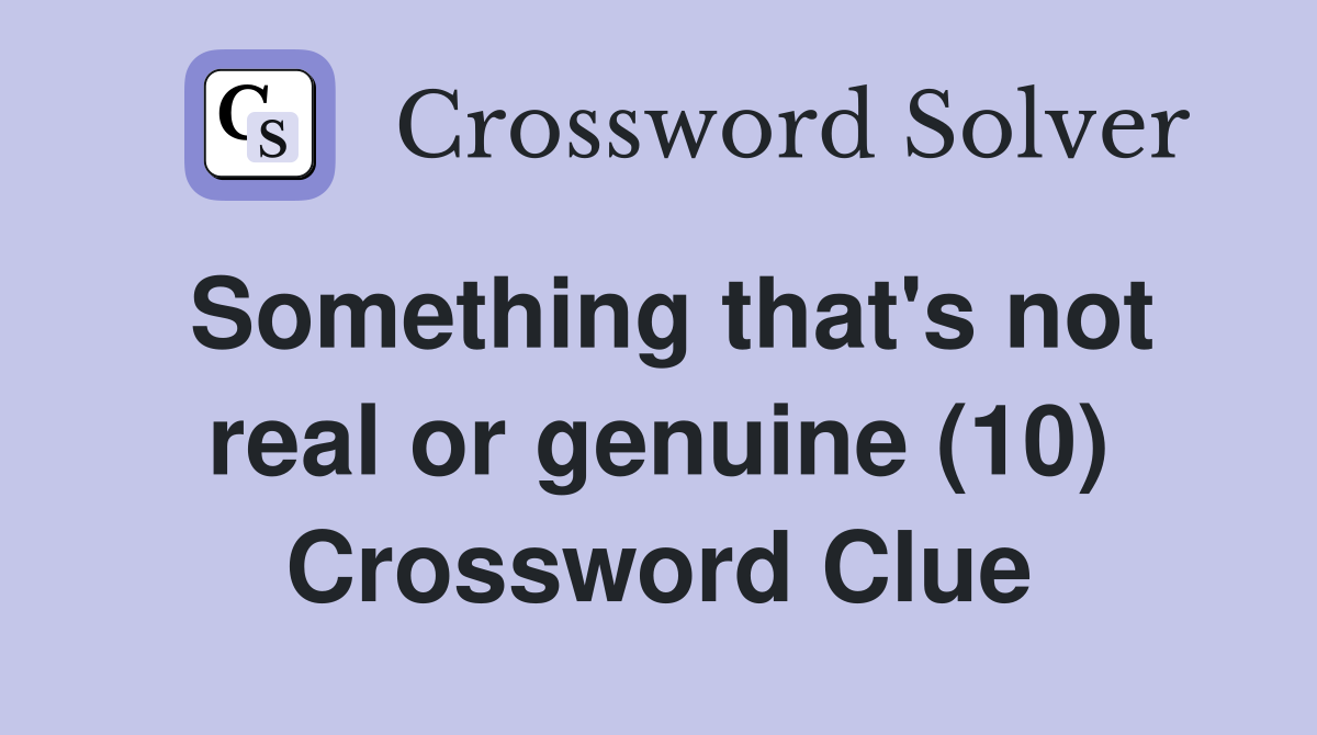 Something that's not real or genuine (10) Crossword Clue