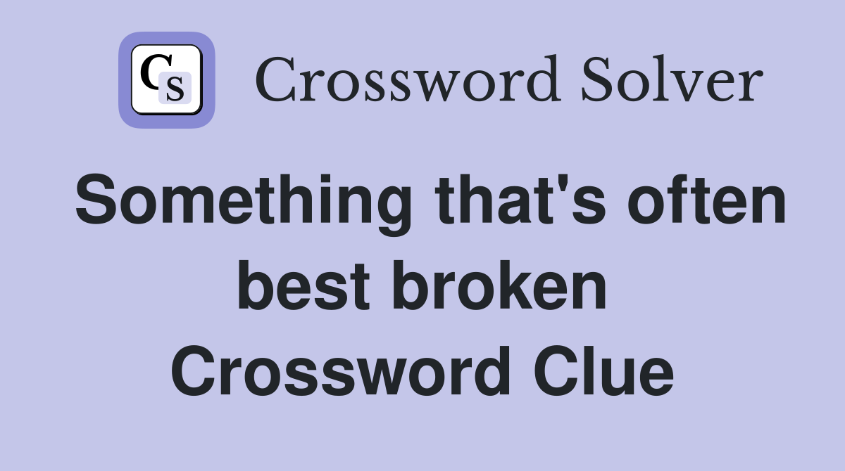 Something that's often best broken Crossword Clue