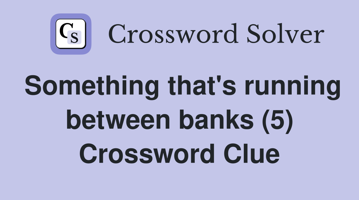 Something that's running between banks (5) Crossword Clue