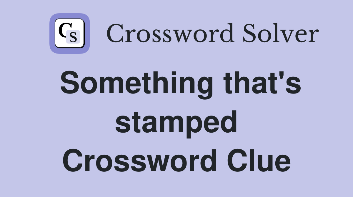 Something that's stamped Crossword Clue