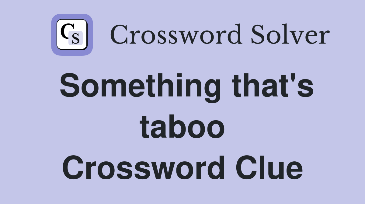 Something that's taboo Crossword Clue