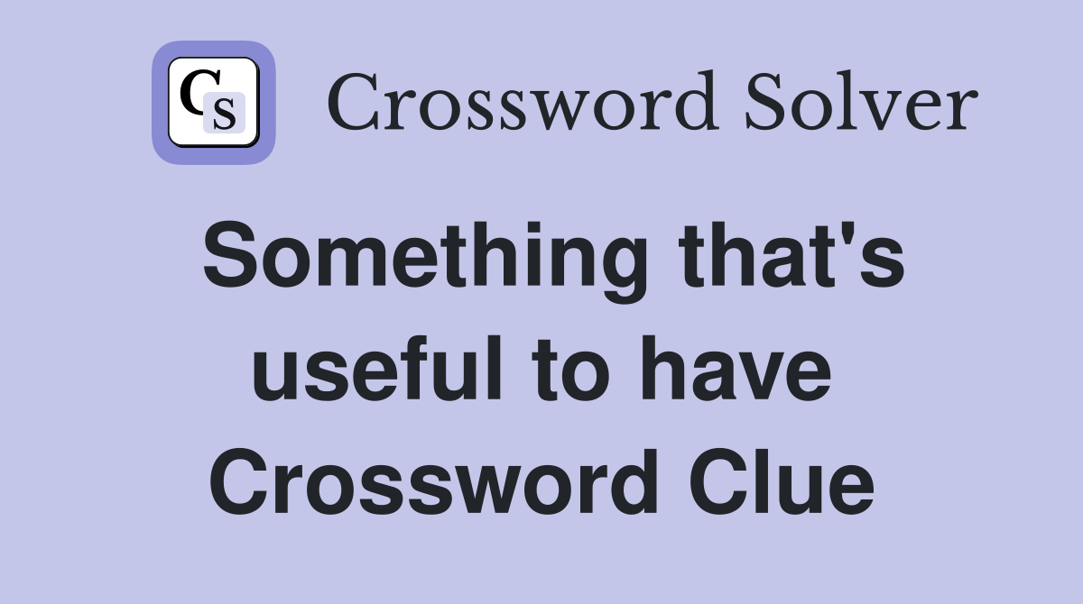 Something that's useful to have Crossword Clue
