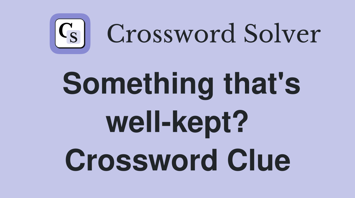 Something that's well-kept? Crossword Clue