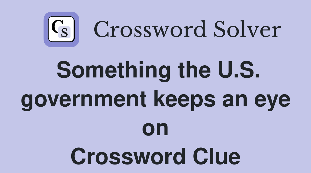 Something the U.S. government keeps an eye on Crossword Clue