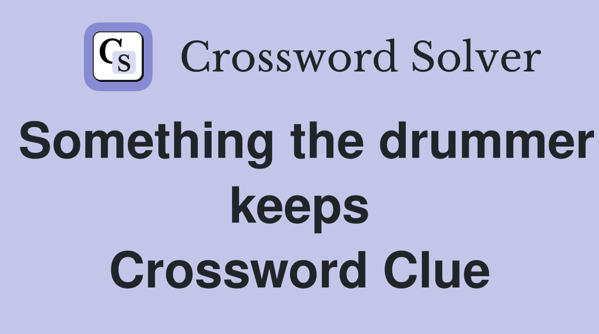 Something the drummer keeps Crossword Clue