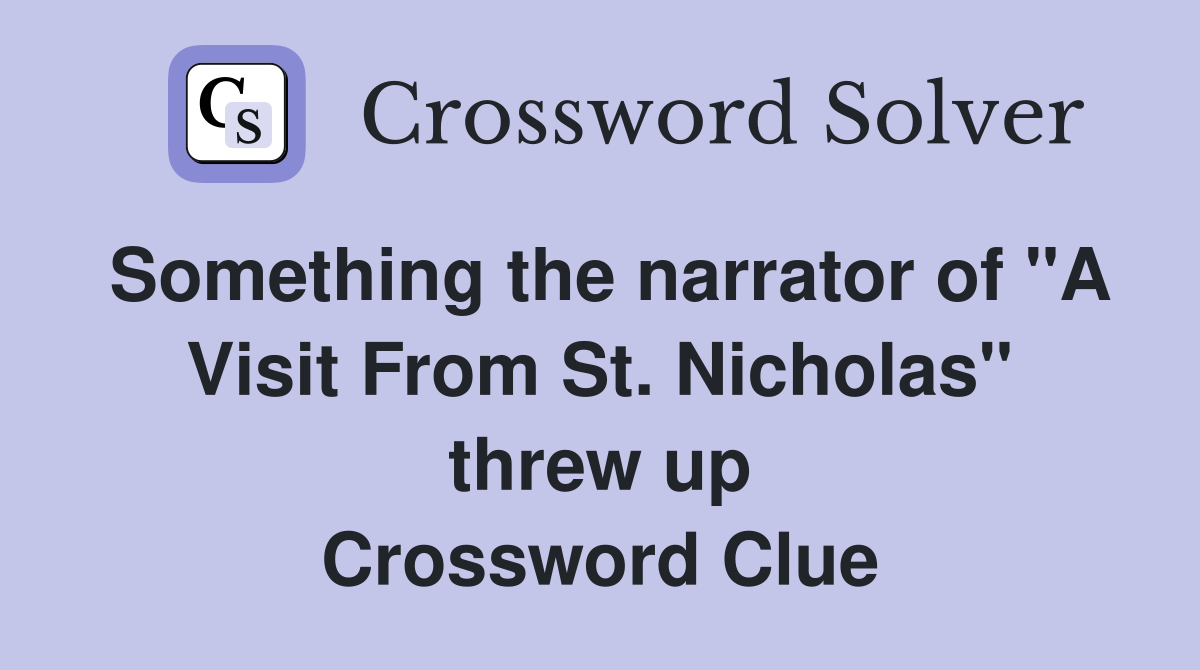 Something the narrator of "A Visit From St. Nicholas" threw up Crossword Clue